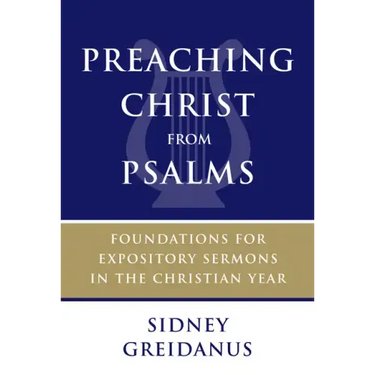 Preaching Christ from Psalms: Foundations for Expository Sermons in the Christian Year