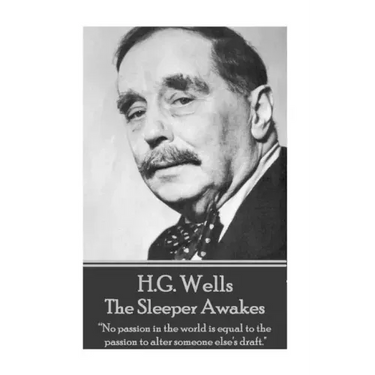 H.G. Wells - The Sleeper Awakes: "No passion in the world is equal to the passion to alter someone else's draft."
