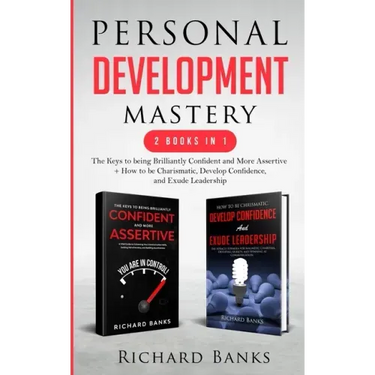 Personal Development Mastery 2 Books in 1: The Keys to being Brilliantly Confident and More Assertive + How to be Charismatic, Develop Confidence, and
