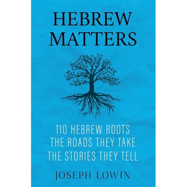 Hebrew Matters: 110 Hebrew Roots; the Roads They Take; the Stories They Tell