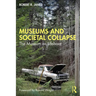 Museums and Societal Collapse: The Museum as Lifeboat