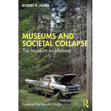 Museums and Societal Collapse: The Museum as Lifeboat