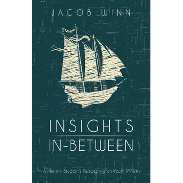 Insights In-Between: A Ministry Student's Perspective on Youth Ministry