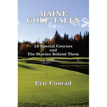 Maine Golf Tales: 18 Special Courses and the Stories Behind Them