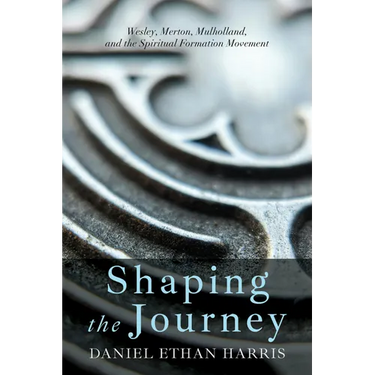 Shaping the Journey: Wesley, Merton, Mulholland, and the Spiritual Formation Movement