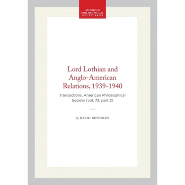 Lord Lothian and Anglo-American Relations, 1939-1940: Transactions, American Philosophical Society (Vol. 73, Part 2)