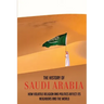 The History Of Saudi Arabia: How Volatile Religion And Politics Affect Its Neighbors And The World