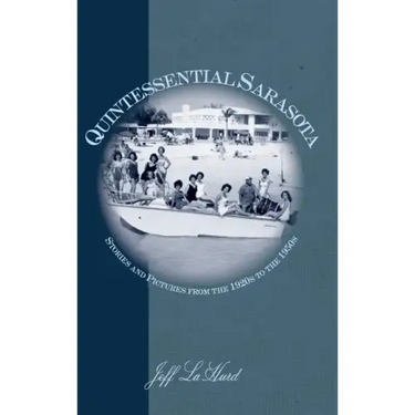 Quintessential Sarasota: Stories and Pictures from the 1920s to the 1950s