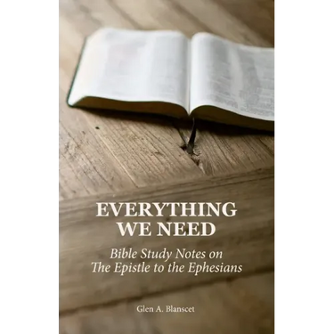 Everything We Need: Bible Study Notes on the Epistle to the Ephesians
