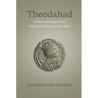 Theodahad: A Platonic King at the Collapse of Ostrogothic Italy