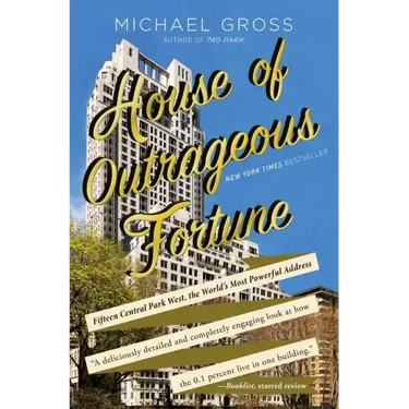House of Outrageous Fortune: Fifteen Central Park West, the World's Most Powerful Address