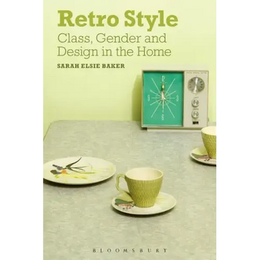 Retro Style: Class, Gender and Design in the Home
