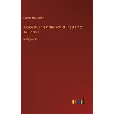 A Book of Strife in the Form of The Diary of an Old Soul: in large print