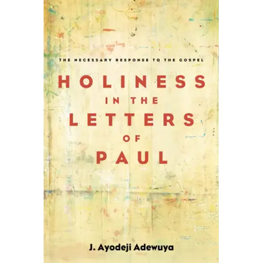 Holiness in the Letters of Paul: The Necessary Response to the Gospel