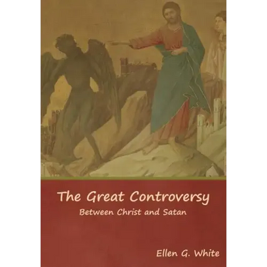 The Great Controversy; Between Christ and Satan