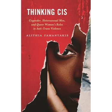Thinking Cis: Cisgender, Heterosexual Men, and Queer Women's Roles in Anti-Trans Violence