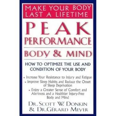 Peak Performance: Body and Mind: How to Optimize the Use and Condition of Your Body