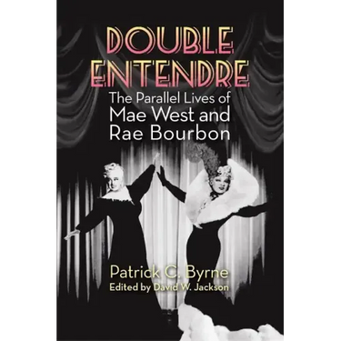 Double Entendre: The Parallel Lives of Mae West and Rae Bourbon