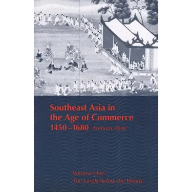 Southeast Asia in the Age of Commerce, 1450-1680: Volume One: The Lands Below the Winds