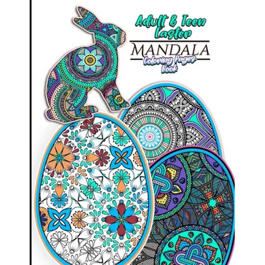 Adult & Teen Easter Mandala Coloring Pages Book: Featuring 30 Unique Easter Egg & Rabbit Designs For Relaxation and Relieving Stress and 60 total Colo