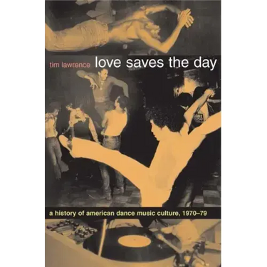 Love Saves the Day: A History of American Dance Music Culture 1970-1979