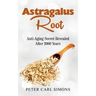 Astragalus Root: Anti-Aging Secret Revealed After 2000 Years