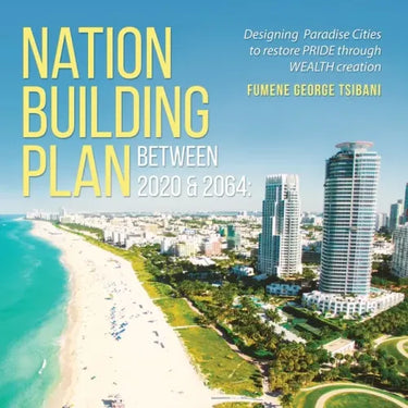 Nation Building Plan between 2020 & 2064: Designing Paradise Cities to Restore PRIDE through WEALTH Creation