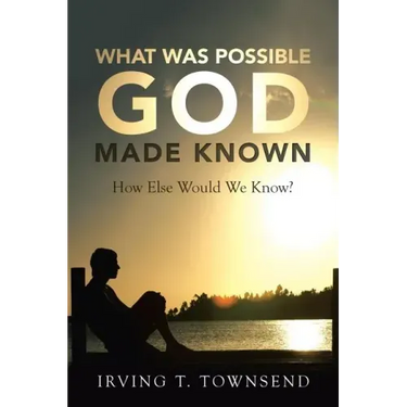 What Was Possible God Made Known: How Else Would We Know?