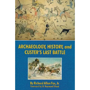 Archaeology, History, and Custer's Last Battle