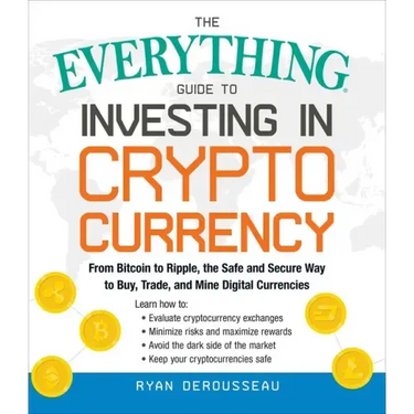 The Everything Guide to Investing in Cryptocurrency: From Bitcoin to Ripple, the Safe and Secure Way to Buy, Trade, and Mine Digital Currencies