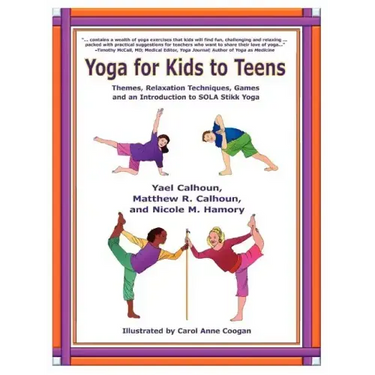 Yoga for Kids to Teens: Themes, Relaxation Techniques, Games and an Introduction to SOLA Stikk Yoga