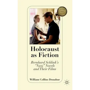 Holocaust as Fiction: Bernhard Schlink's "nazi" Novels and Their Films