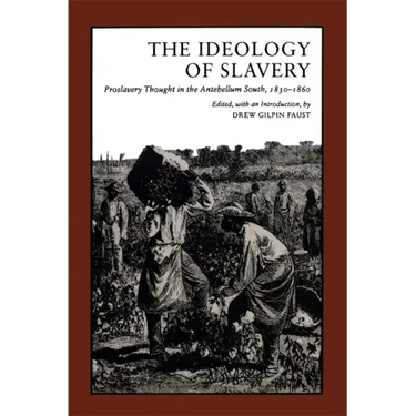 Ideology of Slavery: Proslavery Thought in the Antebellum South, 1830--1860