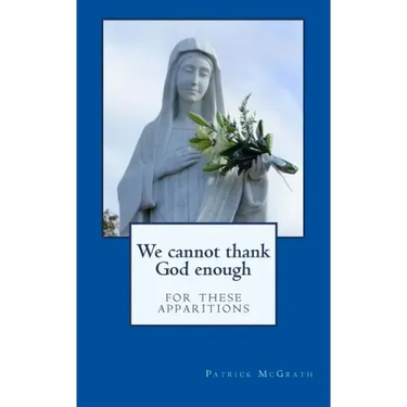 We cannot thank God enough for these apparitions