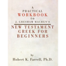 Practical Workbook to J. Gresham Machen's New Testament Greek for Beginners
