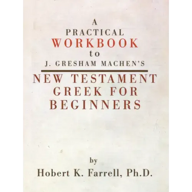 Practical Workbook to J. Gresham Machen's New Testament Greek for Beginners