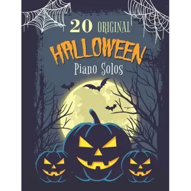 20 Original Halloween Piano Solos: Songbook featuring Scary Hits, Spooky Waltzes, Melancholic Pieces, The Haunted version of the National Anthem of th