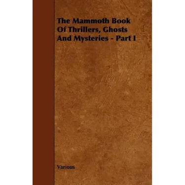 The Mammoth Book of Thrillers, Ghosts and Mysteries - Part I