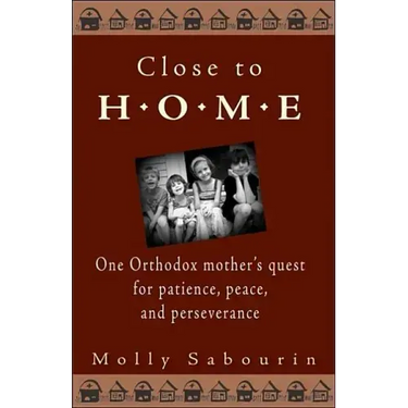 Close to Home: One Orthodox Mother's Quest for Patience, Peace, and Perseverance