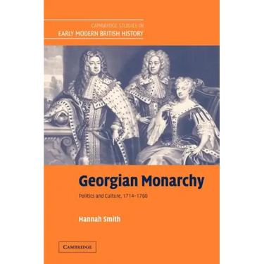 Georgian Monarchy: Politics and Culture, 1714 1760