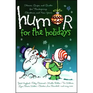 Humor for the Holidays: Stories, Quips, and Quotes for Thanksgiving, Christmas, and New Years