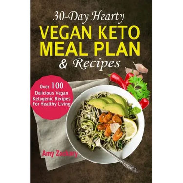 30-Day Hearty Vegan Keto Meal Plan & Recipes: Over 100 Delicious Vegan Ketogenic Recipes For Healthy Living