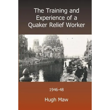 The Training and Experience of a Quaker Relief Worker