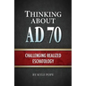 Thinking about AD 70: Challenging Realized Eschatology