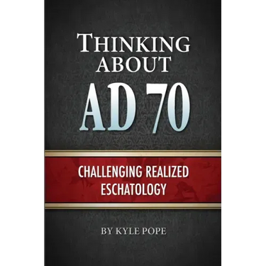 Thinking about AD 70: Challenging Realized Eschatology