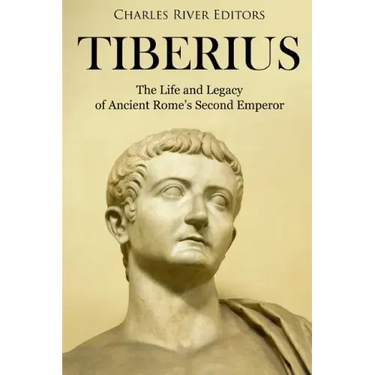 Tiberius: The Life and Legacy of Ancient Rome's Second Emperor
