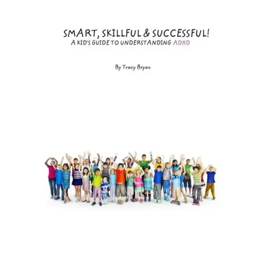 Smart, Skillful & Successful! A Kid's Guide To Understanding ADHD