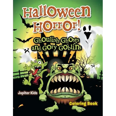 Halloween Horror! Ghoulish Ghosts and Gory Goblins Coloring Book