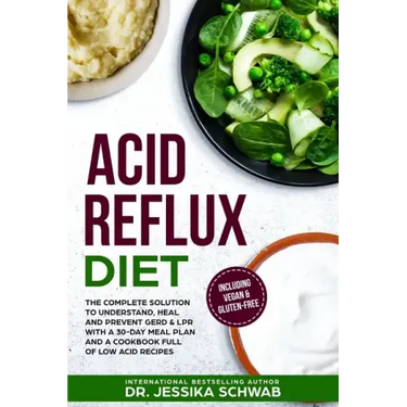 Acid Reflux Diet: The Complete Solution to Understand, Heal and Prevent GERD & LPR with a 30-Day Meal Plan and a Cookbook Full of Low Ac