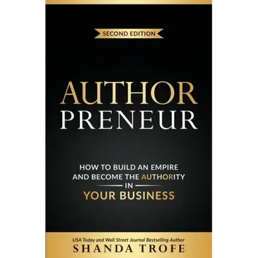 Authorpreneur: How to Build an Empire and Become the Authority in Your Business